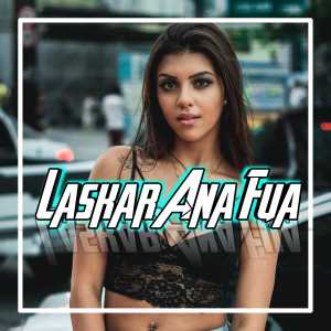 Listen to DJ Laskar Ana Fua (Remix) song with lyrics from Andy Nowin