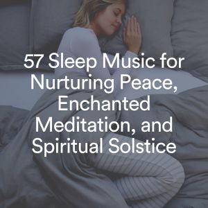 Sleep Meditation Dream Catcher的專輯57 Sleep Music for Nurturing Peace, Enchanted Meditation, and Spiritual Solstice