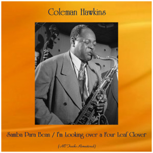Coleman Hawkins的專輯Samba Para Bean / I'm Looking over a Four Leaf Clover (All Tracks Remastered)