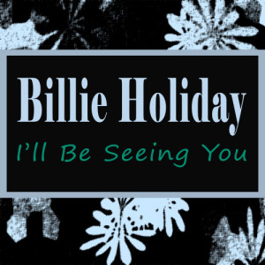 收聽Billie Holiday的I'll Be Seeing You歌詞歌曲