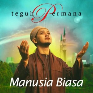 ดาวน์โหลดและฟังเพลง Manusia Biasa พร้อมเนื้อเพลงจาก Teguh Permana