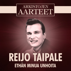 Reijo Taipale的專輯Arkistojen Aarteet - Ethän minua unhoita