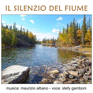 Listen to Il silenzio del fiume song with lyrics from Maurizio Albano