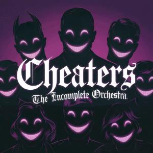 The Incomplete Orchestra的專輯Cheaters Single (Explicit)