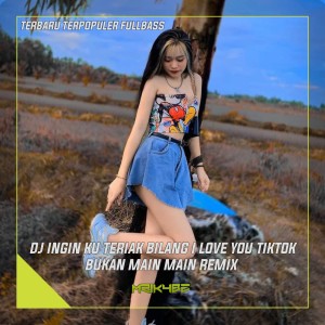 Dengarkan DJ INGIN KU TERIAK BILANG I LOVE YOU REMIX FULL BASS BUKAN MAIN MAIN lagu dari Mrikybz dengan lirik