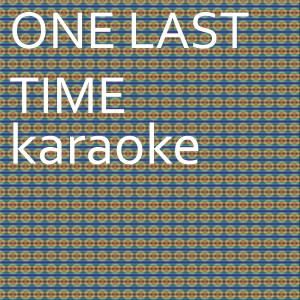 ดาวน์โหลดและฟังเพลง One Last Time: Karaoke Tribute to Ariana Grande (Karaoke Version) พร้อมเนื้อเพลงจาก Chart Topping Karaoke