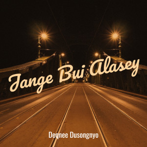 Listen to Jange Bui Alasey song with lyrics from Deqnee Dusongnyo