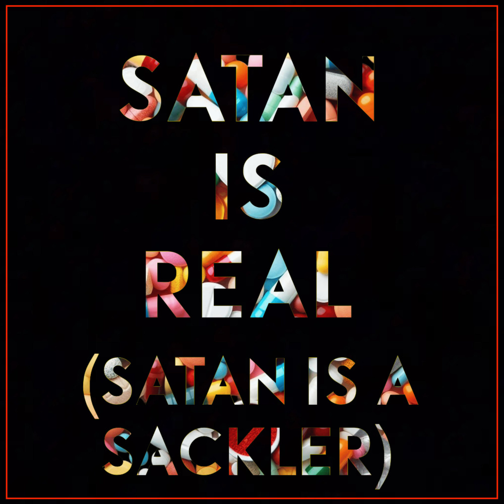 Satan is Real (Satan is a Sackler)