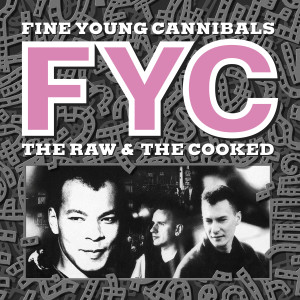 อัลบัม The Raw & The Cooked (Remastered & Expanded) ศิลปิน Fine Young Cannibals