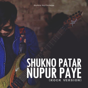 Listen to Shukno Patar Nupur Paye (Rock Version) song with lyrics from Rhythmic Raj Chatterjee