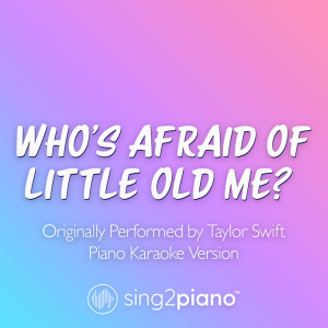 Sing2Piano的專輯Who's Afraid Of Little Old Me? (Originally Performed by Taylor Swift) (Piano Karaoke Version)