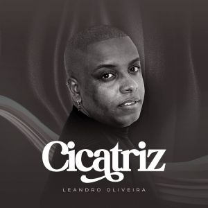收聽Leandro Oliveira的Cicatriz歌詞歌曲