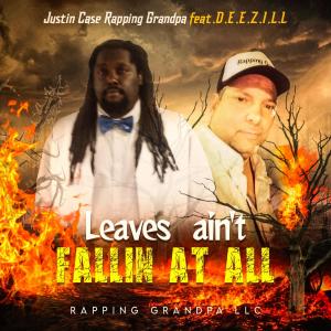 Justin case rapping grandpa的專輯Leaves aint fallin at all (feat. Deezill)
