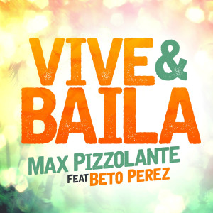 Dengarkan lagu Vive Y Baila (feat. Beto Perez) nyanyian Max Pizzolante dengan lirik