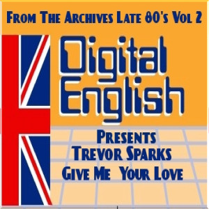 Dengarkan lagu Give me Your love (Digital Englis Presents from the Archives Late 80's Vol 2) nyanyian Trevor Sparks dengan lirik