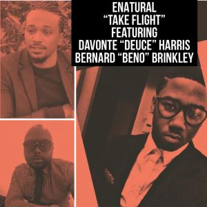 收聽Enatural的Take Flight (feat. Bernard "Beno" Brinkley & Davonte "Deuce" Harris)歌詞歌曲