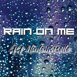 收聽GG Mademoiselle的Rain On Me歌詞歌曲