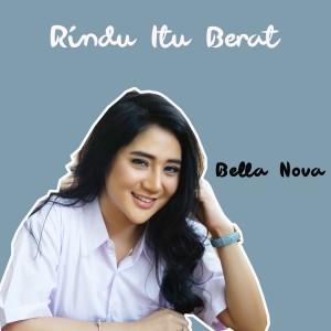 收聽Bella Nova的Rindu Itu Berat歌詞歌曲