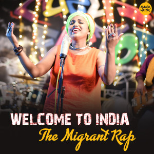 Listen to Welcome to India the Migrant Rap song with lyrics from Tina Ghoshal