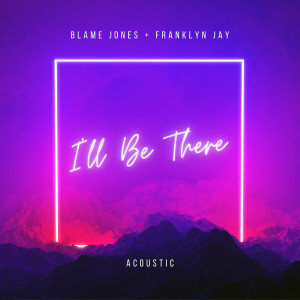 收聽Blame Jones的I'll Be There (Acoustic)歌詞歌曲