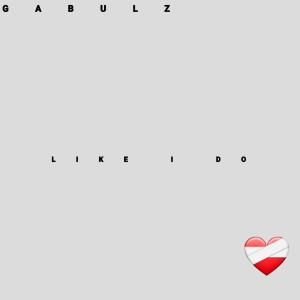 Listen to Like I Do song with lyrics from Gabulz