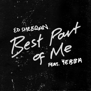ดาวน์โหลดและฟังเพลง Best Part of Me (feat. YEBBA) พร้อมเนื้อเพลงจาก Ed Sheeran
