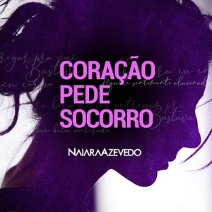 收聽Naiara Azevedo的Coração Pede Socorro歌詞歌曲