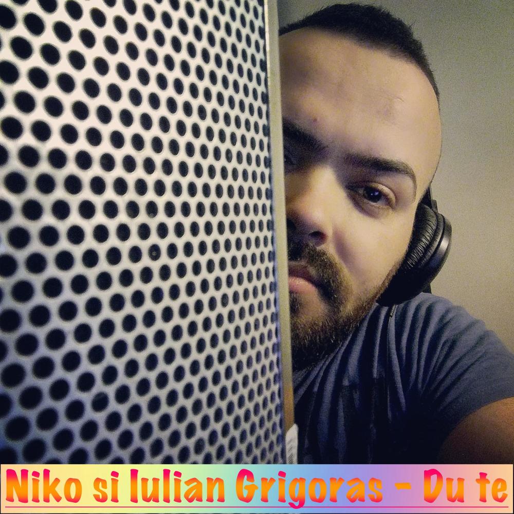 Niko si Iulian Grigoras - Du te