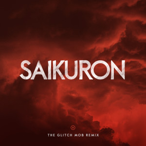 收聽The Glitch Mob的Saikuron (The Glitch Mob Remix)歌詞歌曲