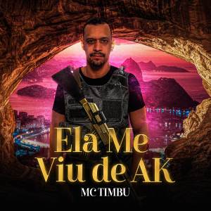 收听MC Timbu的Ela Me Viu de AK歌词歌曲