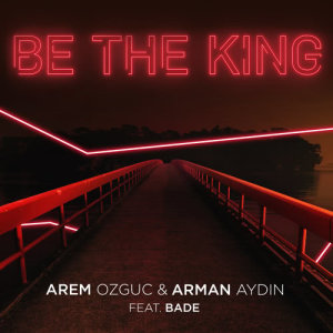 ดาวน์โหลดและฟังเพลง Be The King พร้อมเนื้อเพลงจาก Arem Ozguc
