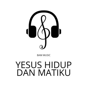 Dengarkan Yesus Hidup dan Matiku (Minus One) lagu dari BAM Music dengan lirik