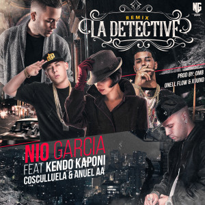 收听Nio Garcia的La Detective (Remix) [feat. Kendo Kaponi, Cosculluela & Anuel Aa]歌词歌曲