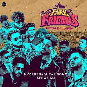 Listen to Fake Friends (Hyderabadi Hindi Rap) song with lyrics from Afroz Ali