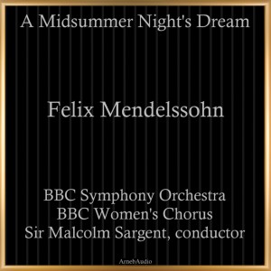 อัลบัม Felix Mendelssohn: A Midsummer Night's Dream ศิลปิน BBC Symphony Orchestra