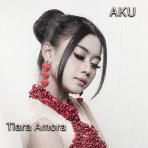 收听Tiara Amora的Aku歌词歌曲
