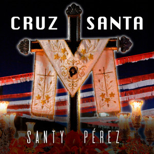 Listen to Cruz Santa song with lyrics from Santy Pérez