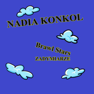 收聽Nadia Konkol的Brawl Stars - Zadymiarze歌詞歌曲