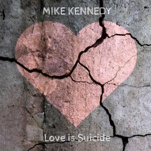 Mike Kennedy的專輯Love is Suicide