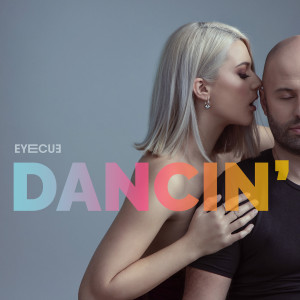 ดาวน์โหลดและฟังเพลง Dancin' พร้อมเนื้อเพลงจาก Eye Cue