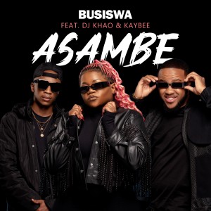 收聽Busiswa的Asambe (Feat. DJ Khao & Kaybee) (Explicit)歌詞歌曲