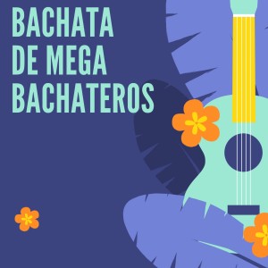 Album Bachata de Mega Bachateros from Various Artists