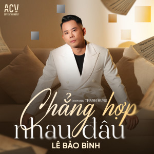 Album Chẳng Hợp Nhau Đâu from Le Bao Binh