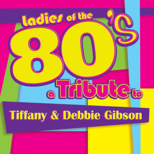 Deja Vu的專輯Ladies of the 80s: A Tribute to Tiffany and Debbie Gibson