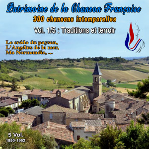 Patrimoine de la Chanson Française (300 Chansons Intemporelles - 5 Vol. 1850-1962 - Vol. 1 : Traditions et Terroir - 60 Titres) dari Various Artists