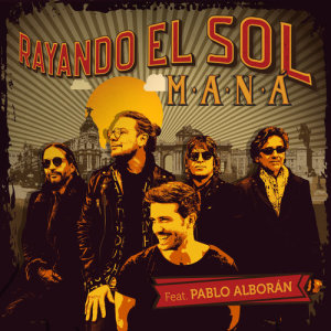 Mana的專輯Rayando El Sol (feat. Pablo Alborán)