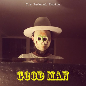 อัลบัม Good Man ศิลปิน The Federal Empire