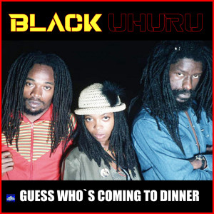 Album Guess Who`s Coming To Dinner from Black Uhuru