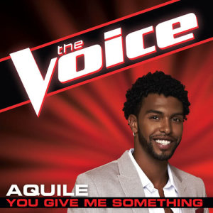 收聽Aquile的You Give Me Something (The Voice Performance)歌詞歌曲