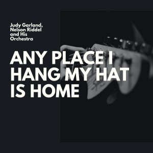 Nelson Riddel and His Orchestra的專輯Any Place I Hang My Hat Is Home